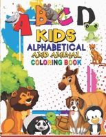 Kids Alphabetical and Animal Coloring Book: Animal Activity Coloring and Alphabet Book B0BPW5JJ6S Book Cover