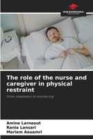 The role of the nurse and caregiver in physical restraint 6202334207 Book Cover