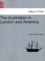 The Australian in London and America 1022768360 Book Cover