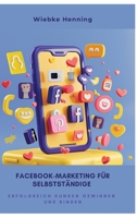 Facebook-Marketing für Selbstständige: Erfolgreich Kunden gewinnen und binden (German Edition) 3384354508 Book Cover