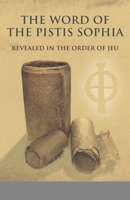 The Word of the Pistis Sophia: Revealed in the order of Jeu B088XYB4DD Book Cover
