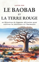 Le Baobab Et La Terre Rouge: 42 Histoires de Sagesse Africaine pour cultiver la r?silience et l'harmonie B0CVTSKTWF Book Cover