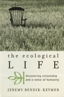 The Ecological Life: Discovering Citizenship and a Sense of Humanity (Nature's Meaning) 0742534480 Book Cover