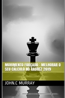 Movimento forçado : Melhorar o Seu Cálculo no Xadrez 2019 (Portuguese Edition) B089TV16XC Book Cover