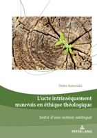 L’acte intrinsèquement mauvais en éthique théologique (Dieux, Hommes Et Religions, 28) 2875746081 Book Cover