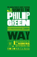 The Unauthorized Guide to Doing Business the Philip Green Way 1907312366 Book Cover