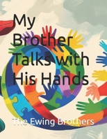 My Brother Talks with His Hands B0FNR5JQV2 Book Cover