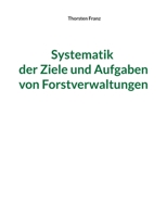 Systematik der Ziele und Aufgaben von Forstverwaltungen 3756829197 Book Cover