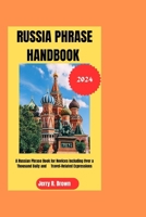 Russia Phrase Handbook 2024: A Russian Phrase Book for Novices Including Over a Thousand Daily and Travel-Related Expressions B0CQRRX8DP Book Cover