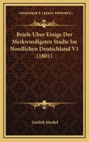 Briefe Uber Einige Der Merkwurdigsten Stadte Im Nordlichen Deutschland V1 (1801) 1160048495 Book Cover