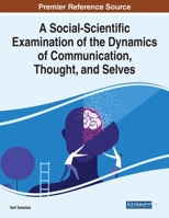 A Social-scientific Examination of the Dynamics of Communication, Thought, and Selves 1799875083 Book Cover