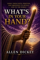 What's in Your Hand?: Using Your Gifts, Position, and Obedience to Reveal God to the World B0HCVWDKL8 Book Cover