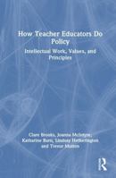 How Teacher Educators do Policy: Intellectual work, values and principles 1032766123 Book Cover
