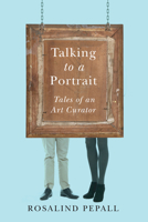 Talking to a Portrait: Tales of an Art Curator 1550655418 Book Cover