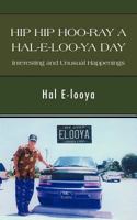 Hip Hip Hoo-Ray a Hal-E-Loo-YA Day Interesting and Unusual Happenings 1462053688 Book Cover