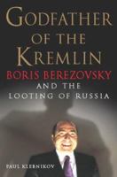 Godfather of the Kremlin: The Decline of Russia in the Age of Gangster Capitalism 0156013304 Book Cover