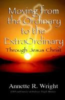 Moving from the Ordinary to the Extraordinary Through Jesus Christ 1930231237 Book Cover