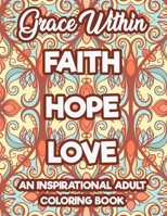 Grace Within Faith Hope Love An Inspirational Adult Coloring Book: Devotional Coloring Book with Bible Verses - Coloring Pages For Stress Relief and Relaxation B08J972NP4 Book Cover