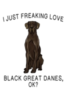 I Just Freaking Love Great Danes Ok?: Black Great Dane Lined Journal Notebook 1660428890 Book Cover
