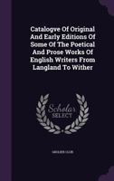 A brief hand-list of original and early editions of some of the poetical and prose works of English writers from Langland to Wither, exhibited at the Grolier Club, May 11 to 25, 1893 1247541649 Book Cover