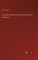 Locomotive Engineering, and the Mechanism of Railways 3368126989 Book Cover