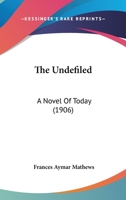 The Undefiled a Novel of to-Day 0548893357 Book Cover
