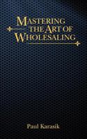 Mastering the Art of Wholesaling 2005930946 Book Cover