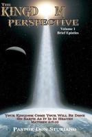 The Kingdom Perspective - Volume 1 Brief Epistles: In this manner, therefore, pray: Our Father in heaven, Hallowed be Your name. Your kingdom come. Your will be done On earth as it is in heaven. Matth 1477449841 Book Cover