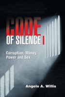 Code of Silence I: Corruption, Money, Power and Sex 1489732780 Book Cover