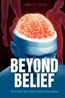 Beyond Belief: The Ultimate Mind Power Instructional Manual 1921787171 Book Cover