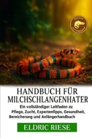 HANDBUCH FÜR MILCHSCHLANGENHALTER: Ein vollständiger Leitfaden zu Pflege, Zucht, Expertentipps, Gesundheit, Bereicherung und Anfängerhandbuch B0FWZDS9Z1 Book Cover