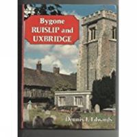 Ruislip and Uxbridge (Bygone Series) 0850335922 Book Cover