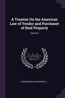 A Treatise on the American Law of Vendor and Purchaser of Real Property; Volume 2 1240017650 Book Cover