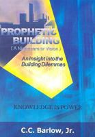 Prophetic Building (a Nightmare or Vision): An Insight Into the Building Dilemmas 0976417413 Book Cover