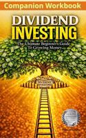 Dividend Investing Companion Workbook: The Ultimate Beginner's Guide To Growing Money, Step By Step Portfolio Guide Build Wealth With Passive Income B0GZ3T3YRY Book Cover
