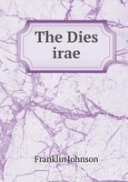 The Dies Irae: An English Version in Double Rhymes; With An Essay and Notes 3337264220 Book Cover