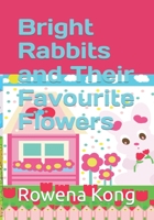 Bright Rabbits and Their Favourite Flowers B09MJKRJSS Book Cover