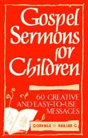 Gospel Sermons for Children: Gospels, Series C, 60 Creative & Easy to Use Messages 0806627824 Book Cover