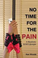 No Time for the Pain: A Realistic S&m Lifestyle 160494904X Book Cover