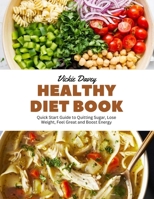 Healthy Diet Book: Quick Start Guide to Quitting Sugar, Lose Weight, Feel Great and Boost Energy B0CKGNP8FY Book Cover
