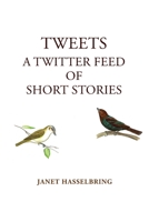 Tweets, A Twitter Feed of Short Stories 0578816741 Book Cover
