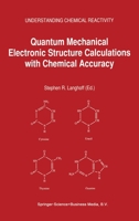 Quantum Mechanical Electronic Structure Calculations with Chemical Accuracy (Understanding Chemical Reactivity) 0792332644 Book Cover