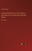 Deutsche Geschichte Vom Tode Friedrichs Des Gro En Bis Zur Gr Ndung Des Deutschen Bundes - Erster Band 3743446537 Book Cover