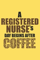 A REGISTERED NURSE'S DAY BEGINS AFTER COFFEE: 6x9 inch | lined | ruled paper | notebook | notes 1676334165 Book Cover