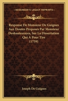 Response De Monsieur De Guignes Aux Doutes Proposes Par Monsieur Deshautesrayes, Sur La Dissertation Qui A Pour Tire (1759) 1166153398 Book Cover