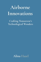 Airborne Innovations: Crafting Tomorrow's Technological Wonders 8196879334 Book Cover