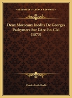 Deux Morceaux Inedits de Georges Pachymere Sur L'Arc-En-Ciel... 1160074836 Book Cover