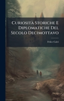 Curiosità Storiche E Diplomatiche Del Secolo Decimottavo 1023860686 Book Cover