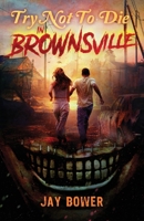 Try Not to Die: in Brownsville : An Interactive Adventure 1961740362 Book Cover