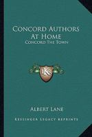 Concord Authors At Home: Concord The Town 1432685260 Book Cover